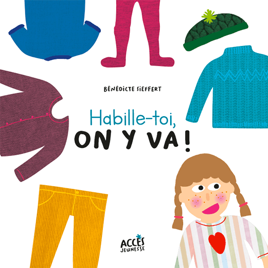 Couverture de l'album jeunesse habille-toi-on-y-va ! de la collection Mes premiers albums d'ACCÈS Jeunesse illustrée par une enfant entourée de vêtements.