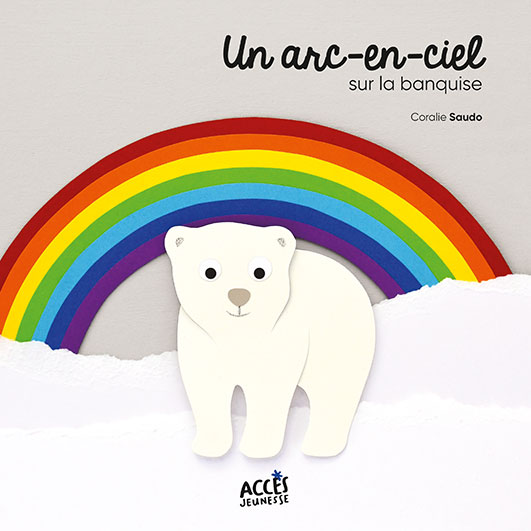 Couverture de l'album jeunesse Un arc-en-ciel sur la banquise de la collection Mes premiers albums d'ACCÈS Jeunesse illustrée par un ours sur une banquise.