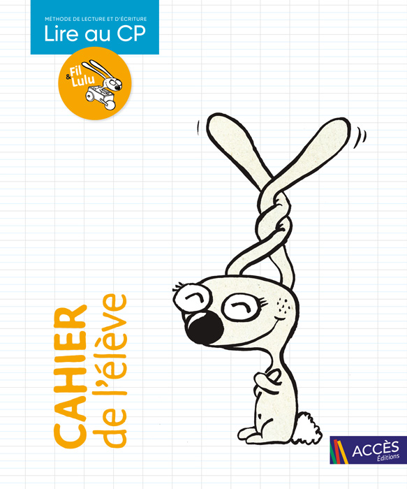 Couverture du Cahier de l'élève de la méthode de lecture Lire au CP éditée par ACCÈS Éditions.