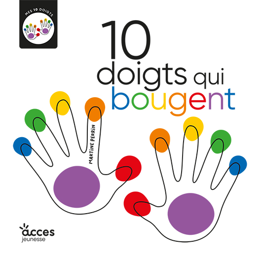 Couverture de l'album jeunesse 10 doigts qui bougent, illustrée par deux mains qui ont des ronds de couleurs différents au bout de chaque doigts.